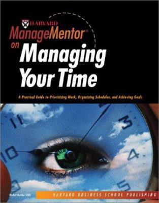 Harvard ManageMentor on Managing Your Time: A P... 1578519888 Book Cover