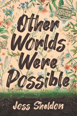 Other Worlds Were Possible: Large Print Edition B0D3BXX7G3 Book Cover
