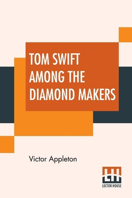 Tom Swift Among The Diamond Makers: Or The Secr... 9353447062 Book Cover