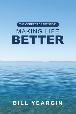 Making Life Better: The Correct Craft Story 1953655270 Book Cover