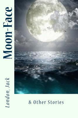 Moon-Face: & Other Stories 1547081856 Book Cover