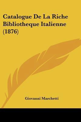Catalogue De La Riche Bibliotheque Italienne (1... [French] 1160052336 Book Cover