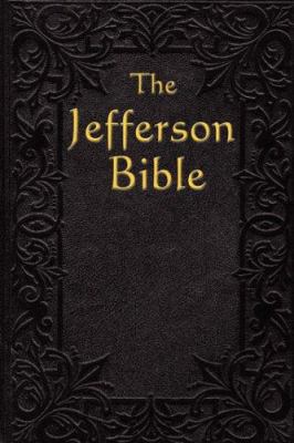 The Jefferson Bible: The Life and Morals of 1604591285 Book Cover