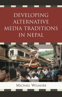 Developing alternative media traditions in Nepal 0739125257 Book Cover