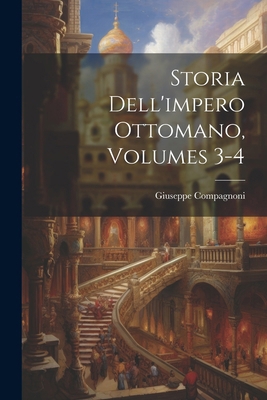 Storia Dell'impero Ottomano, Volumes 3-4 [Italian] 1022820621 Book Cover