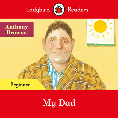 Ladybird Readers Beginner Level - My Dad (ELT G... 0241475627 Book Cover