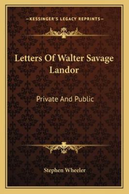 Letters Of Walter Savage Landor: Private And Pu... 1162970650 Book Cover