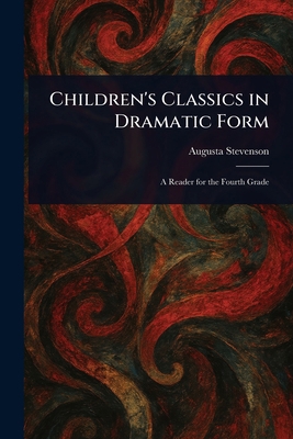 Children's Classics in Dramatic Form 1023026074 Book Cover
