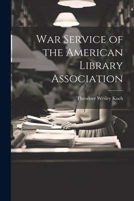 War Service of the American Library Association 1022500333 Book Cover