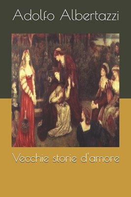 Vecchie storie d'amore [Italian] 1692785370 Book Cover