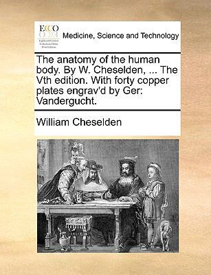 The anatomy of the human body. By W. Cheselden,... 1170487084 Book Cover