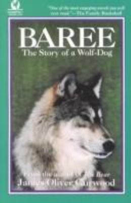 Baree, the Story of a Wolf-Dog 1557040745 Book Cover