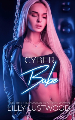 Cyber Babe: First-time Feminization by a Transg... B0BZF8R493 Book Cover