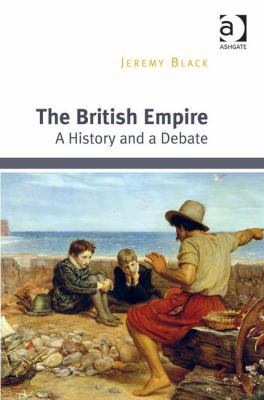 The British Empire: A History and a Debate 1472459660 Book Cover