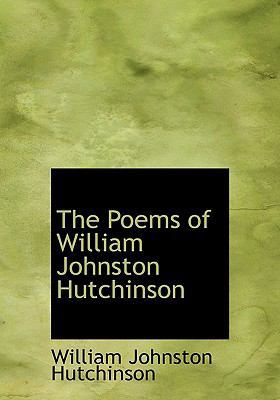 The Poems of William Johnston Hutchinson 1115354310 Book Cover