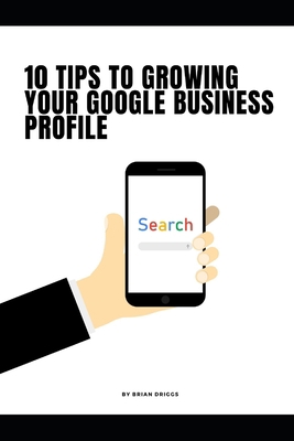 10 Tips To Growing Your Google Business Profile B0CJ43R43B Book Cover