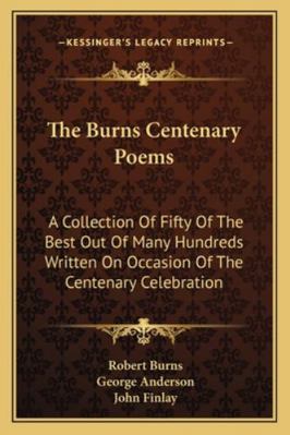 The Burns Centenary Poems: A Collection Of Fift... 1162965797 Book Cover