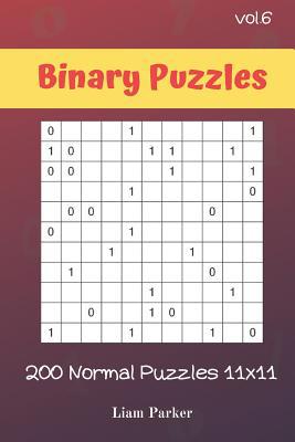 Binary Puzzles - 200 Normal Puzzles 11x11 vol.6 1099702631 Book Cover