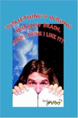 Something's Wrong with My Brain, and I Think I ... 1418482684 Book Cover