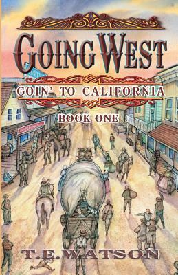 Going West: Goin' to California Book 1 1584780509 Book Cover