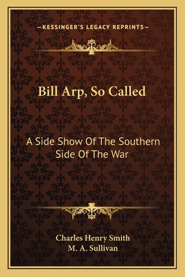 Bill Arp, So Called: A Side Show Of The Souther... 1163773727 Book Cover