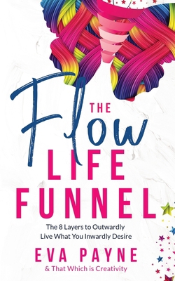 The Flow Life Funnel: The 8 Layers to Outwardly... 1736339311 Book Cover