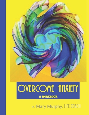 Overcome Anxiety - A Workbook: Help Manage Anxi... 1695406974 Book Cover