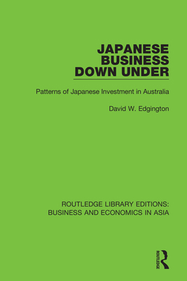 Japanese Business Down Under: Patterns of Japan... 1138368695 Book Cover