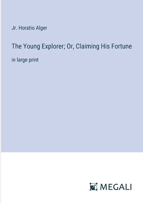 The Young Explorer; Or, Claiming His Fortune: i... 3387043929 Book Cover