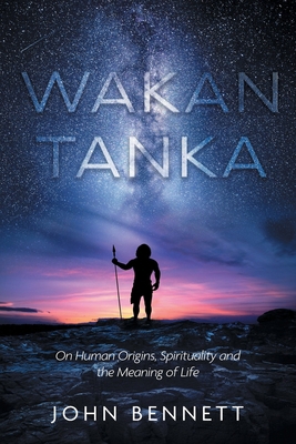 Wakan Tanka: On Human Origins, Spirituality and... 1525576941 Book Cover