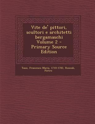 Vite de' Pittori, Scultori E Architetti Bergama... [Italian] 1295352311 Book Cover