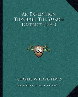 An Expedition Through The Yukon District (1892) 1166418936 Book Cover