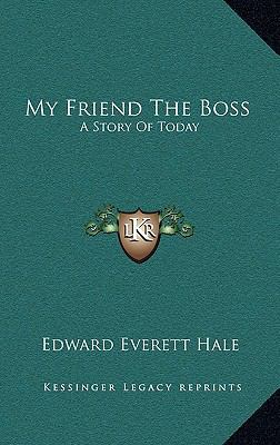 My Friend The Boss: A Story Of Today 1163476374 Book Cover