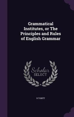 Grammatical Institutes, or The Principles and R... 1355978122 Book Cover