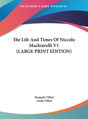 The Life and Times of Niccolo Machiavelli V1 [Large Print] 1169960901 Book Cover