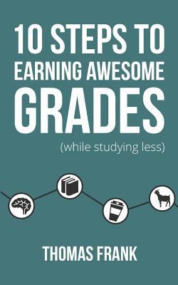 10 Steps to Earning Awesome Grades (While Study... 1517004446 Book Cover