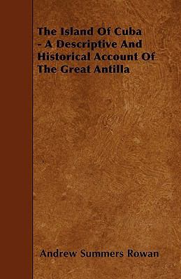 The Island Of Cuba - A Descriptive And Historic... 1445589583 Book Cover