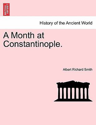 A Month at Constantinople. 1240907486 Book Cover
