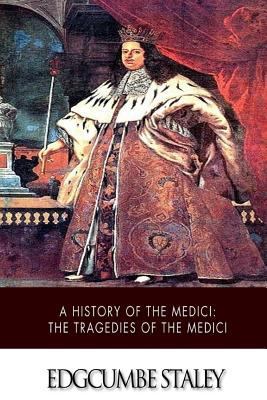 A History of the Medici: The Tragedies of the M... 1507613911 Book Cover