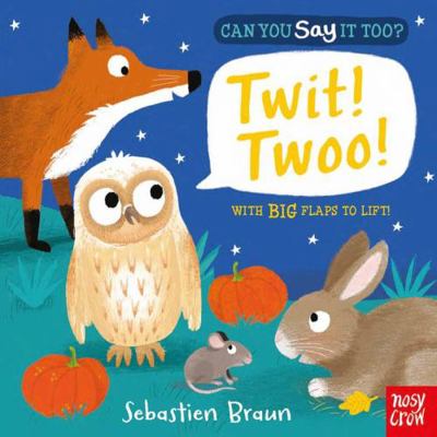 Can You Say It Too? Twit! Twoo! 0857633473 Book Cover