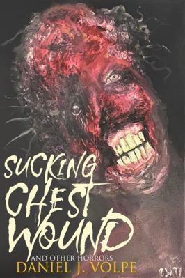 Sucking Chest Wound: And Other Horrors 1961758172 Book Cover