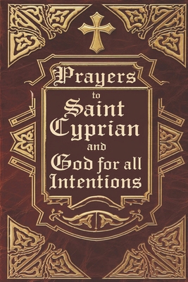 Prayers to Saint Cyprian and God for All Intent... B0DT6XQ8FV Book Cover