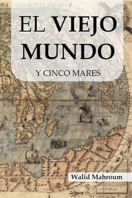 El Viejo Mundo Y Cinco Mares [Spanish] B0D2H98YTC Book Cover