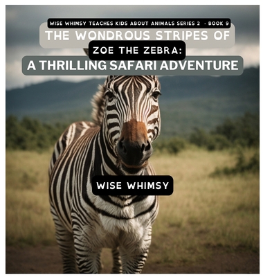 The Wondrous Stripes Of Zoe The Zebra: A Thrill... B0CM8W28ZQ Book Cover