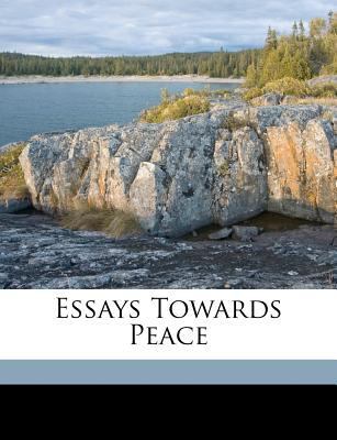 Essays Towards Peace 1173221077 Book Cover