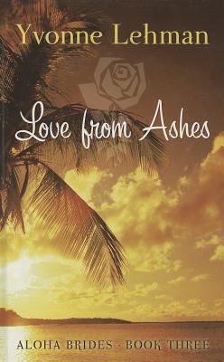 Love from Ashes (Aloha Brides, 3) [Large Print] 141044435X Book Cover
