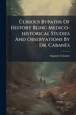 Curious Bypaths Of History Being Medico-histori... 1247303136 Book Cover