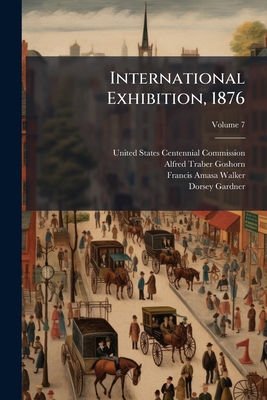 International Exhibition, 1876; Volume 7 1271525844 Book Cover