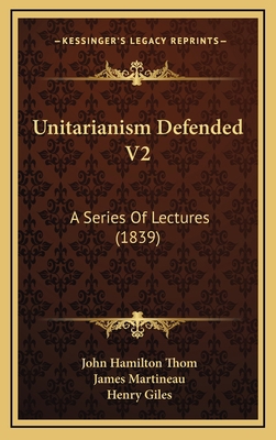 Unitarianism Defended V2: A Series of Lectures ... 1164417185 Book Cover