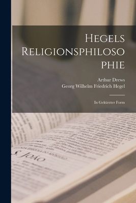 Hegels Religionsphilosophie: In Gekürzter Form [German] 1017605718 Book Cover